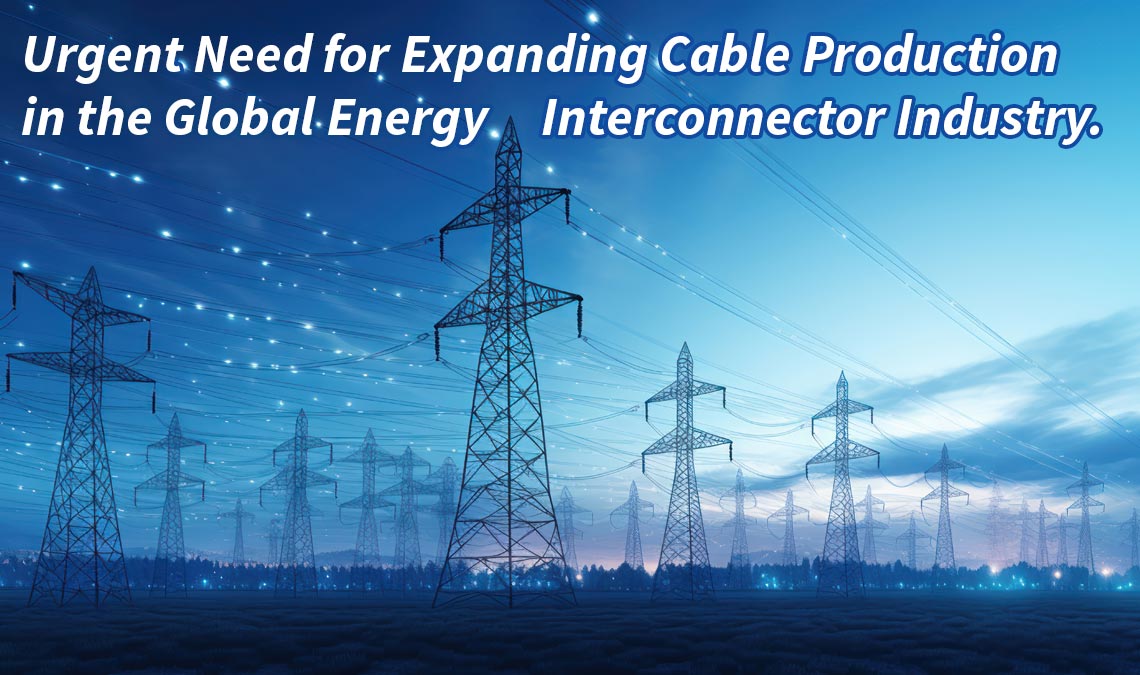 Urgent Need for Expanding Cable Production in the Global Energy Interconnector Industry